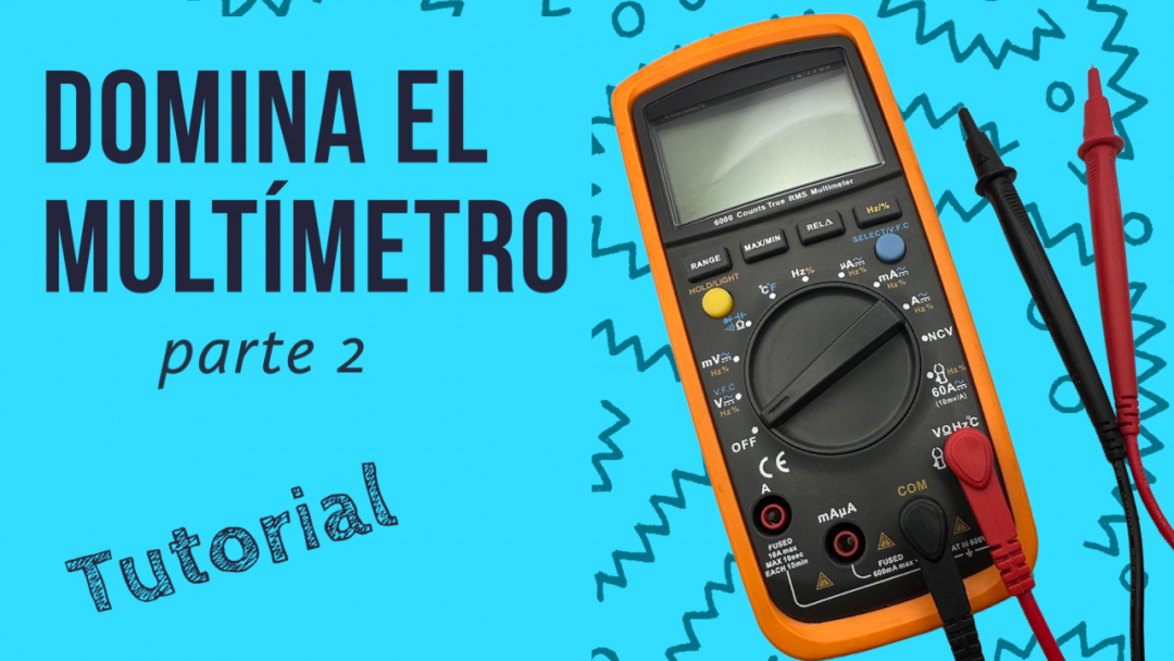 Aprende a usar un multímetro como un profesional (parte 2) - Blue ...